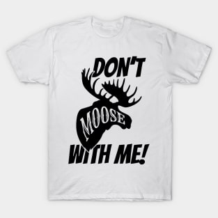 Don't Moose With Me T-Shirt